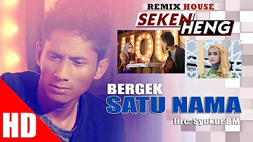 BERGEK - SATU NAMA ( House Mix Bergek SEKEN HENG HD Video Quality 2017