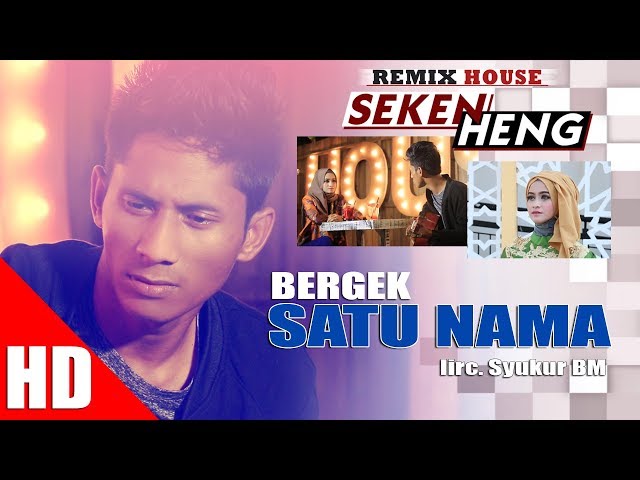 BERGEK - SATU NAMA ( House Mix Bergek SEKEN HENG HD Video Quality 2017 class=