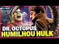 DOUTOR OCTOPUS JÁ HUMILHOU O HULK