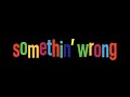 Miniature de la vidéo de la chanson Somethin' Wrong