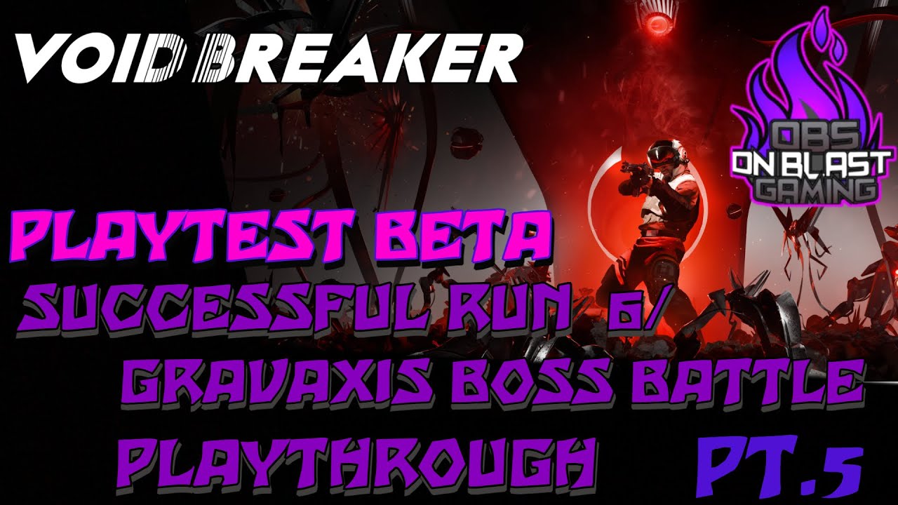 04-18-25 Void Breaker Playtest Beta Playthrough/ Successful Run 6- Gravaxis Boss Battle PT.5