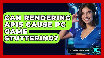 Can Rendering APIs Cause PC Game Stuttering? - Ultimate PC Gaming Guide