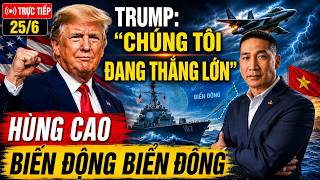 TRỰC TIẾP CHẤN ĐỘNG 25/6: TRUMP TUYÊN BỐ 'CHÚNG TÔI ĐANG THẮNG LỚN' - HÙNG CAO -BIẾN ĐỘNG BIỂN ĐÔNG