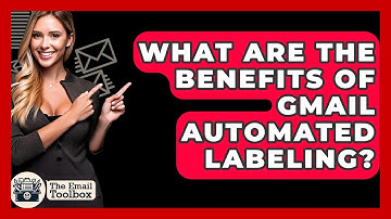 What Are The Benefits Of Gmail Automated Labeling? - TheEmailToolbox.com