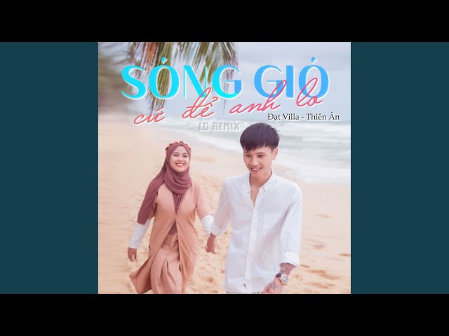 SÓNG GIÓ CỨ ĐỂ ANH LO (LQ Remix) class=