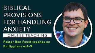Philippians 4:4-9 - Biblical Provisions for Handling Anxiety
