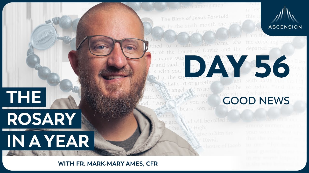Day 56: Good News — The Rosary in a Year (with Fr. Mark-Mary Ames)