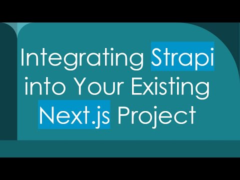 Integrating Strapi into Your Existing Next.js Project