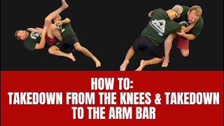 Takedown From the Knees & Takedown to the Arm Bar