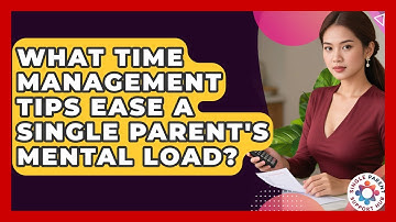What Time Management Tips Ease A Single Parent