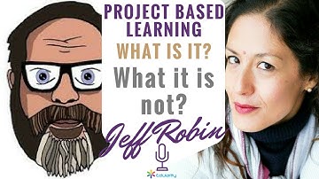 Jeff Robin: What is Project Based Learning PBL and what it isn