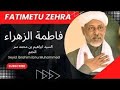 Fatimetu Zahra فاطمة الزهراء Beautiful Islamic Neshida Seyid Ibrahim Ibnu Muhammed
