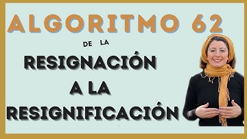 ✏️ De la Resignación a la Resignificación I ALGORITMO 62