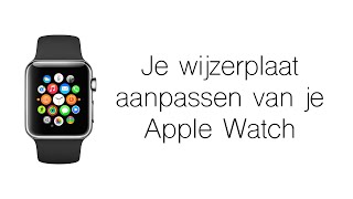 Je wijzerplaat (clock face) aanpassen van je Apple Watch