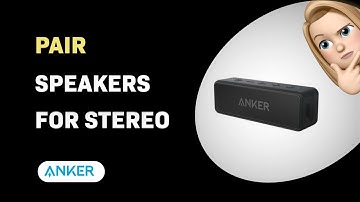 How to Pair Anker SoundCore 2 Speakers for Stereo Sound