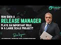How does a release manager plays an important role in a large scale project
