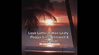 Love Letter ft Wee Leafy - Ragga Siasia (Slowed & reverbed)