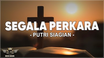 Segala Perkara - Putri Siagian ( Lirik ) Lagu Rohani