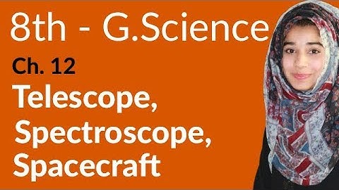 8th Class G.Science - Ch 12 - Telescope,Spectroscope and Spacecraft - General Science 8th Class