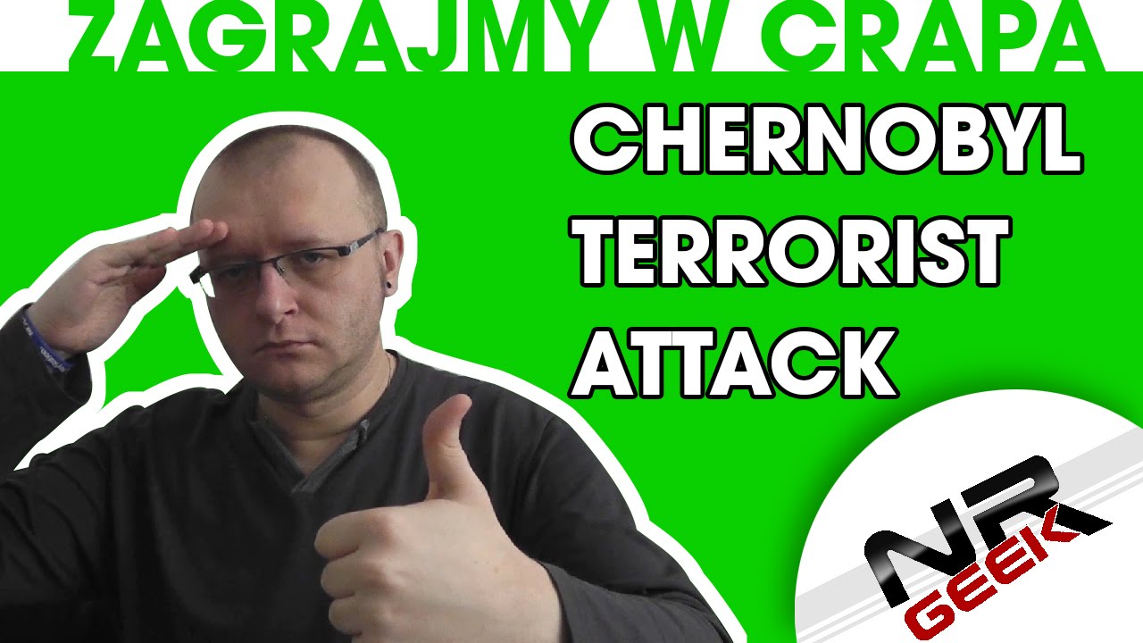 Zagrajmy w crapa #74 - Chernobyl - Terrorist Attack (worst eng. subs) (Najgorsze gry wg NRGeeka)
