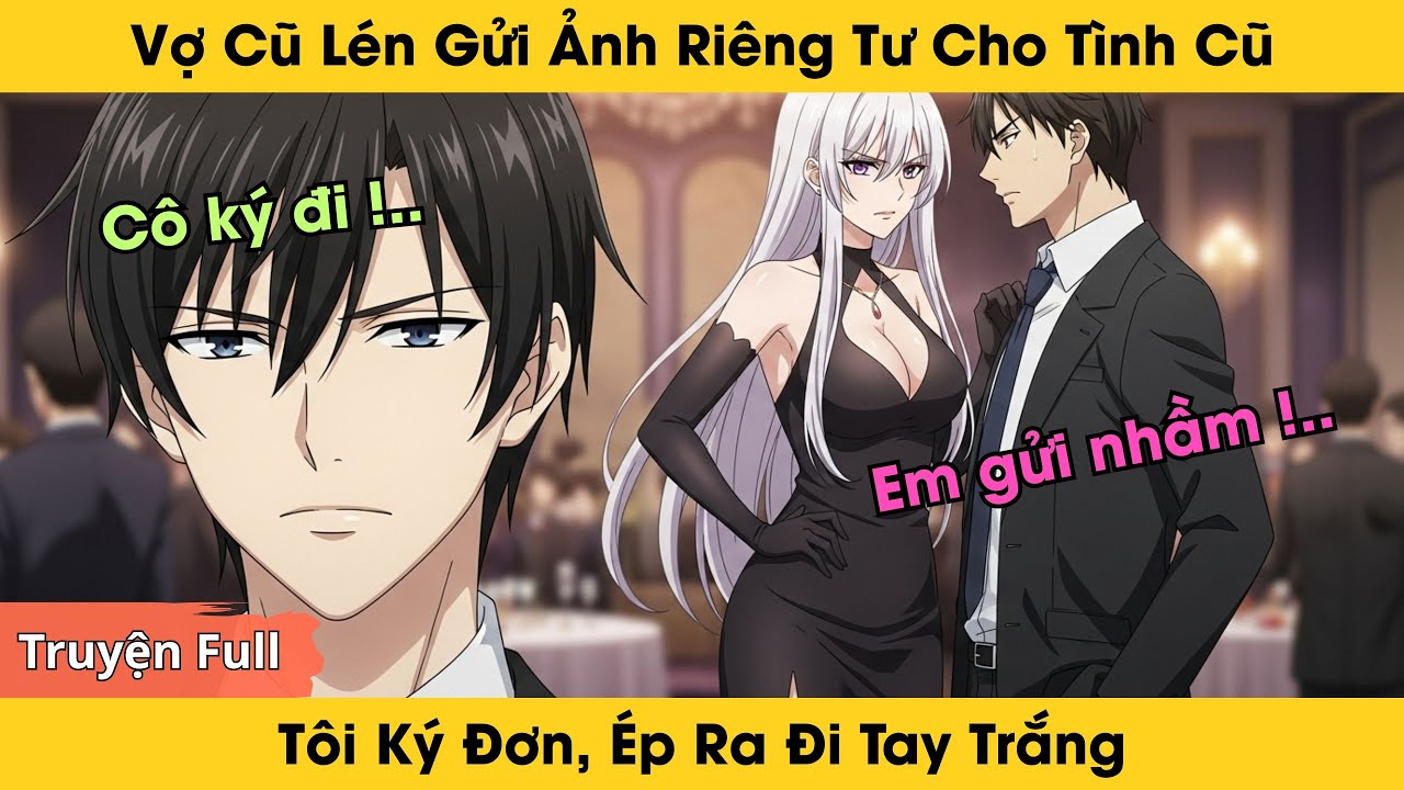 Vợ Cũ Lén Gửi Ảnh Riêng Tư Cho Tình Cũ – Tôi Ký Đơn, Ép Ra Đi Tay Trắng  | Truyện Audio Full