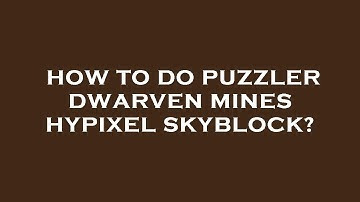 How to do puzzler dwarven mines hypixel skyblock?