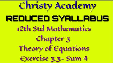12 th Maths chapter 3 Theory of Equations Exercise 3.3- Sum 4