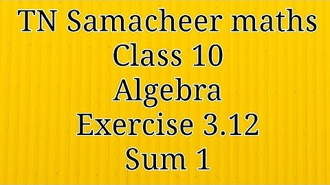 Sum 1 Exercise 3.12 Algebra Class 10 Tamilnadu Samacheer maths Nithyaganesh Maths