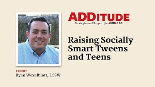 Raising Socially Smart Tweens & Teens (with Ryan Wexelblatt, LCSW)