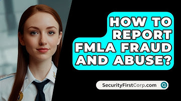 How To Report FMLA Fraud And Abuse? - SecurityFirstCorp.com