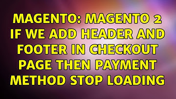 Magento: Magento 2 if we add header and footer in checkout page then payment method stop loading