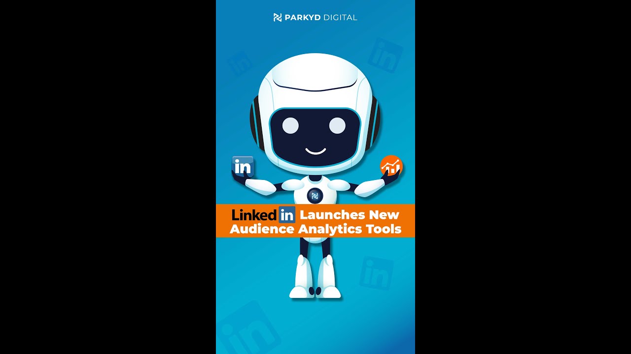 LinkedIn Just Launched New Audience Analytics Tools - Parkyd Digital