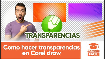 Como hacer transparencias en CorelDraw 2021