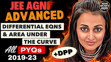 JEE ADVANCED 2025 | DIFFERENTIAL EQNS + AREA UNDER THE CURVE | ALL PYQs LAST 5 YEARS | NEHA AGRAWAL