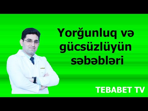 Yorğunluq və gücsüzlüyün səbəbləri. Xalq təbabəti ilə müalicəsi