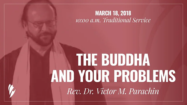 'THE BUDDHA AND YOUR PROBLEMS' - A sermon by Rev. Dr. Victor M. Parachin