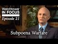 Subpoena Warfare - Episode 21 - Watchtower In Focus