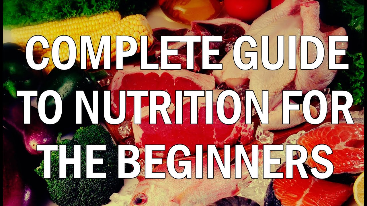 The Complete Guide To Nutrition For Beginners!! Fat Loss, Muscle Gain