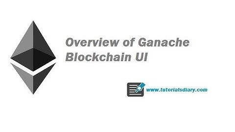 Ethereum Setup On Windows- Ganache Blockchain User Interface Overview