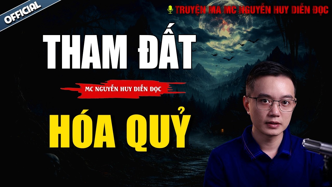 TRUYỆN MA NGUYỄN HUY | THAM ĐẤT HÓA QUỶ | NGUYỄN HUY DIỄN ĐỌC CỰC ĐỈNH 2026