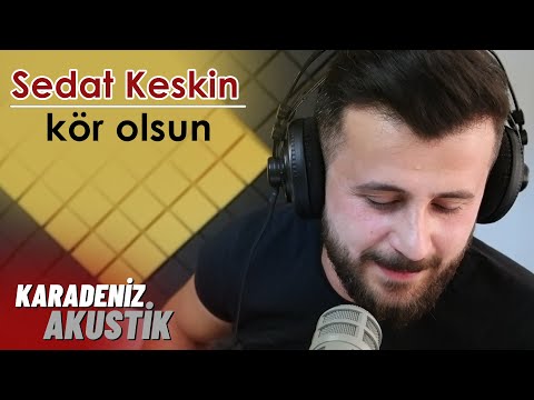 Sedat Keskin - Kör Olsun #KaradenizAkustik