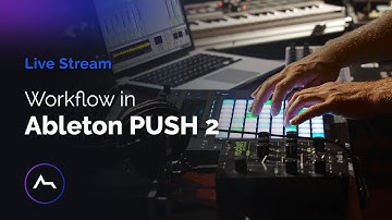 Ableton Push2 Workflow tips, tricks + Q&A