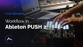 Ableton Push2 Workflow tips, tricks + Q&A