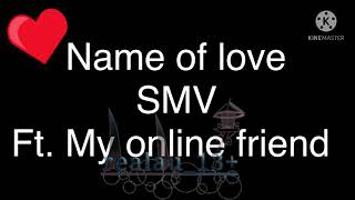 Name of love [] smv [] ft. Real(me) and my online friend
