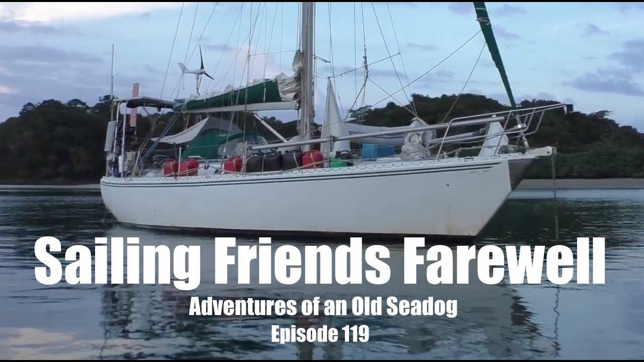 Sailing Friends Farewell.  Adventures ofan Old Seadog, ep119