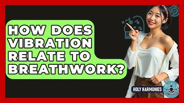 How Does Vibration Relate To Breathwork? - Holy Harmonies