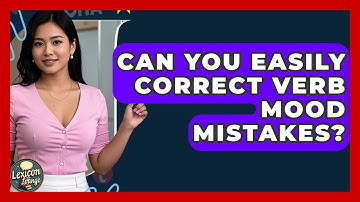 Can You Easily Correct Verb Mood Mistakes? - Lexicon Lounge