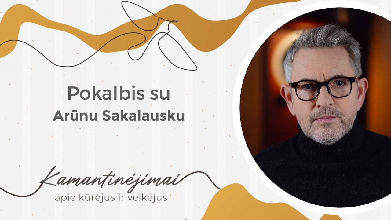 Kamantinėjimai. Apie kūrėjus ir veikėjus #69 Pokalbis su Arūnu Sakalausku