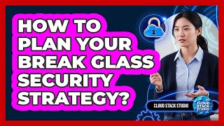How To Plan Your Break Glass Security Strategy