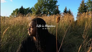 K-Rym - Life is Hopeless (Official video)